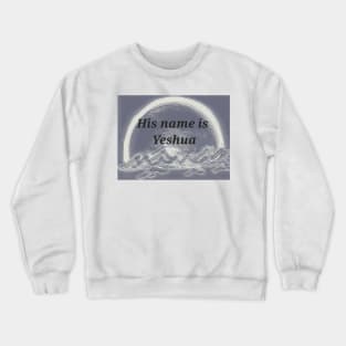 His name is Yeshua Crewneck Sweatshirt